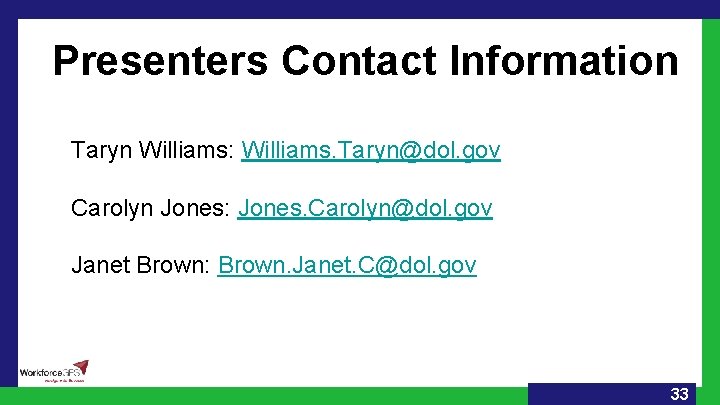 Presenters Contact Information Taryn Williams: Williams. Taryn@dol. gov Carolyn Jones: Jones. Carolyn@dol. gov Janet