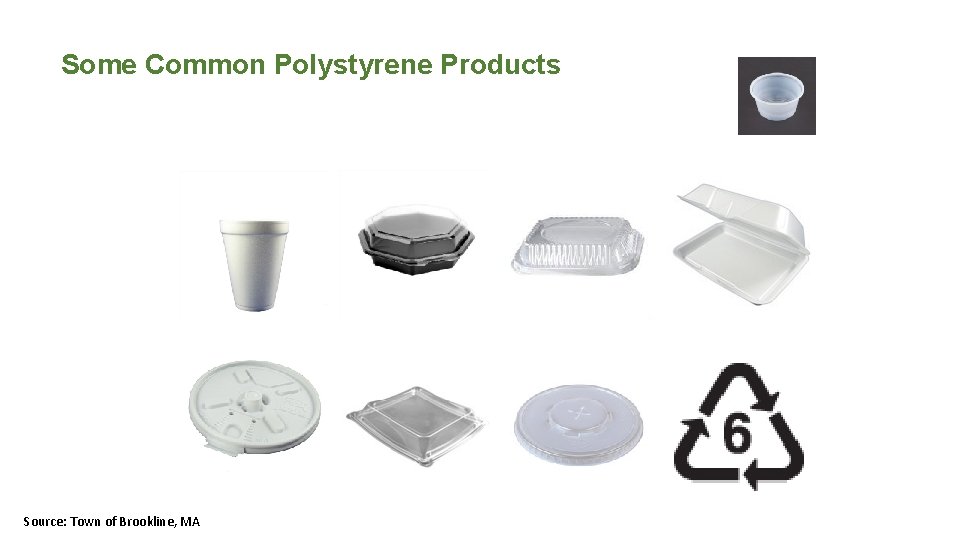 Some Common Polystyrene Products Source: Town of Brookline, MA 