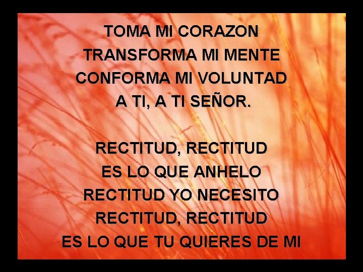TOMA MI santidad CORAZON Santidad, (2) TRANSFORMA MI MENTE CONFORMA MI VOLUNTAD A TI,