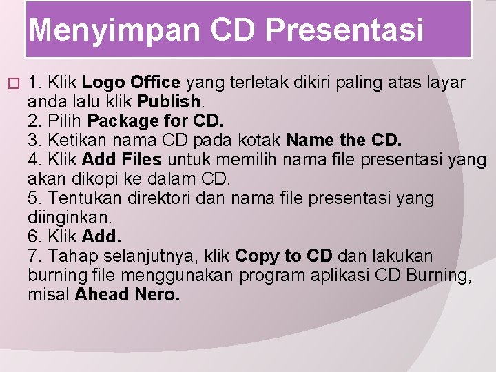 Menyimpan CD Presentasi � 1. Klik Logo Office yang terletak dikiri paling atas layar