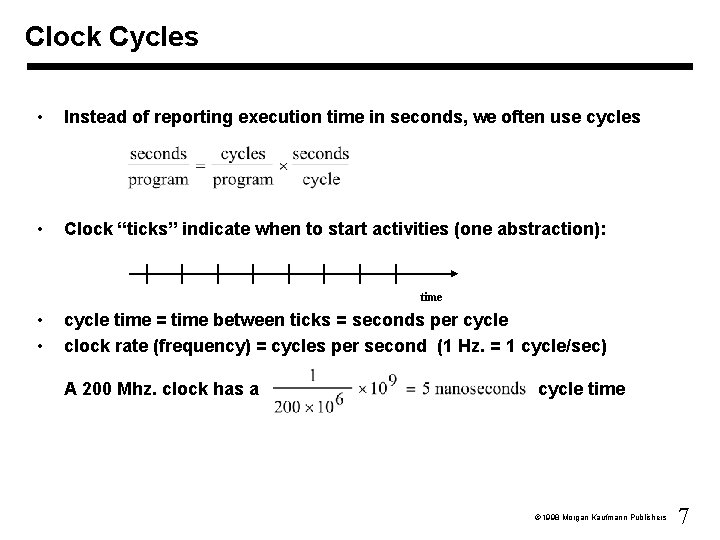 Clock Cycles • Instead of reporting execution time in seconds, we often use cycles Clock Cycles • Instead of reporting execution time in seconds, we often use cycles