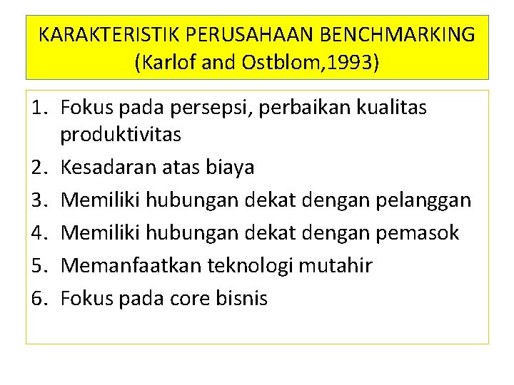 KARAKTERISTIK PERUSAHAAN BENCHMARKING (Karlof and Ostblom, 1993) 1. Fokus pada persepsi, perbaikan kualitas produktivitas