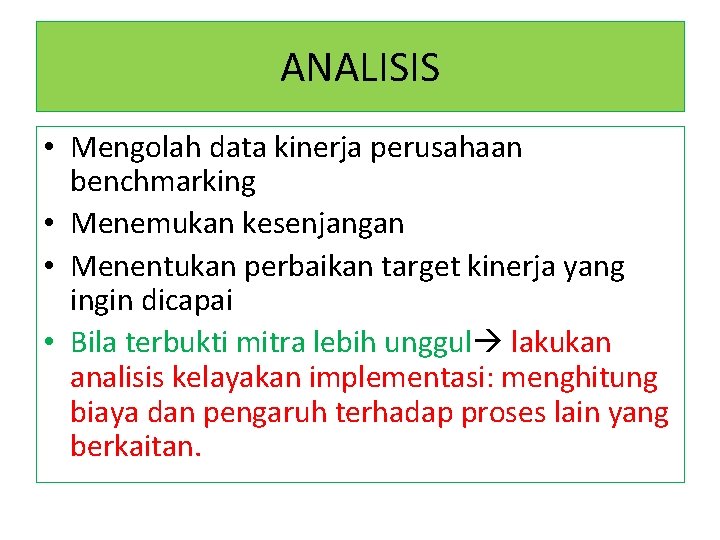 ANALISIS • Mengolah data kinerja perusahaan benchmarking • Menemukan kesenjangan • Menentukan perbaikan target