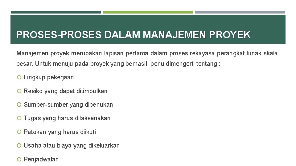 PROSES-PROSES DALAM MANAJEMEN PROYEK Manajemen proyek merupakan lapisan pertama dalam proses rekayasa perangkat lunak