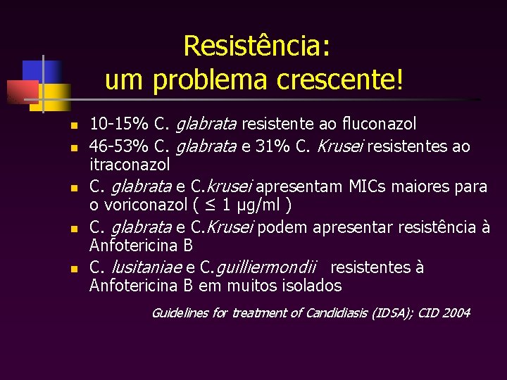 Resistência: um problema crescente! n n n 10 -15% C. glabrata resistente ao fluconazol