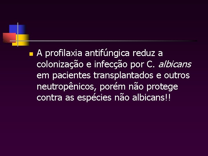 n A profilaxia antifúngica reduz a colonização e infecção por C. albicans em pacientes
