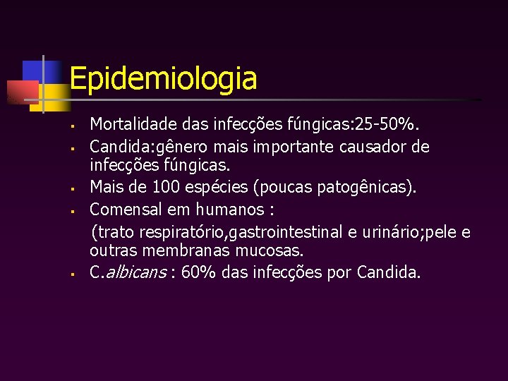 Epidemiologia § § § Mortalidade das infecções fúngicas: 25 -50%. Candida: gênero mais importante
