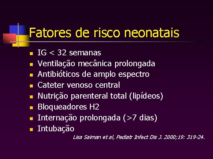 Fatores de risco neonatais n n n n IG < 32 semanas Ventilação mecânica