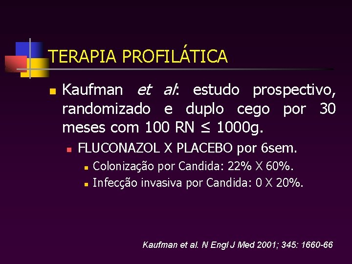 TERAPIA PROFILÁTICA n Kaufman et al: estudo prospectivo, randomizado e duplo cego por 30