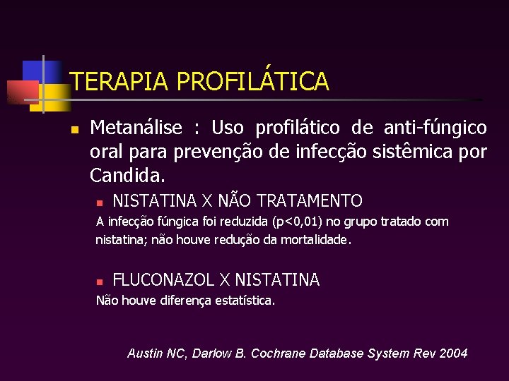 TERAPIA PROFILÁTICA n Metanálise : Uso profilático de anti-fúngico oral para prevenção de infecção