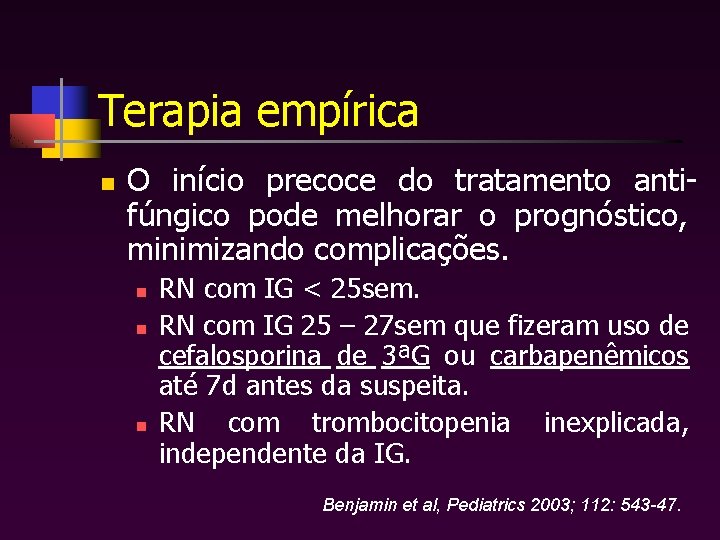 Terapia empírica n O início precoce do tratamento antifúngico pode melhorar o prognóstico, minimizando