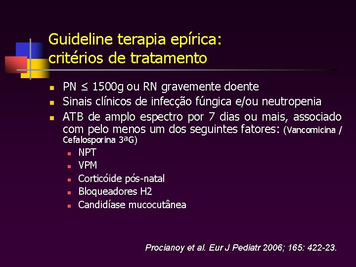 Guideline terapia epírica: critérios de tratamento n n n PN ≤ 1500 g ou