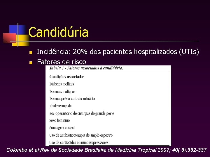 Candidúria n n Incidência: 20% dos pacientes hospitalizados (UTIs) Fatores de risco Colombo et