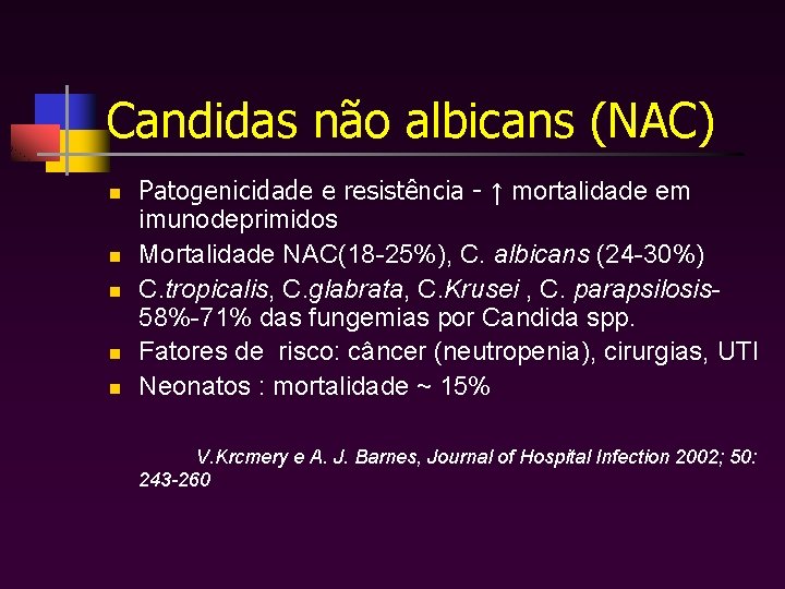 Candidas não albicans (NAC) n n n Patogenicidade e resistência - ↑ mortalidade em