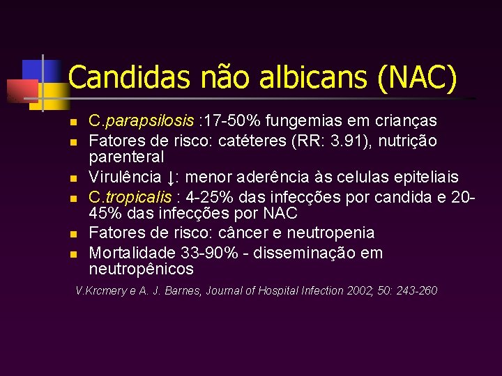 Candidas não albicans (NAC) n n n C. parapsilosis : 17 -50% fungemias em