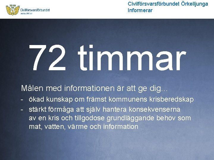 Civilförsvarsförbundet Örkelljunga Informerar 72 timmar Målen med informationen är att ge dig… - ökad