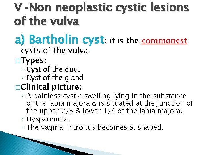 V -Non neoplastic cystic lesions of the vulva a) Bartholin cyst: it is the