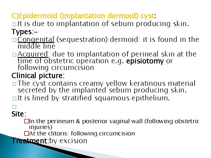 C)Epidermoid (implantation dermoid) cyst: � It is due to implantation of sebum producing skin.