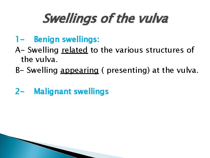 Swellings of the vulva 1 - Benign swellings: A- Swelling related to the various