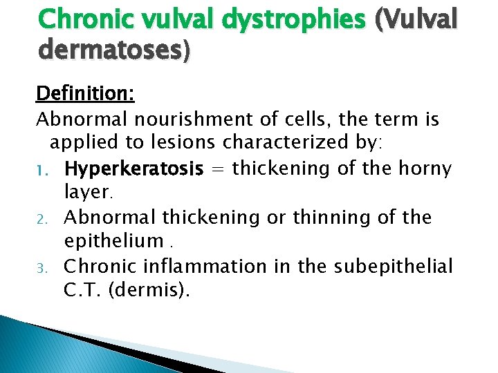 Chronic vulval dystrophies (Vulval dermatoses) Definition: Abnormal nourishment of cells, the term is applied