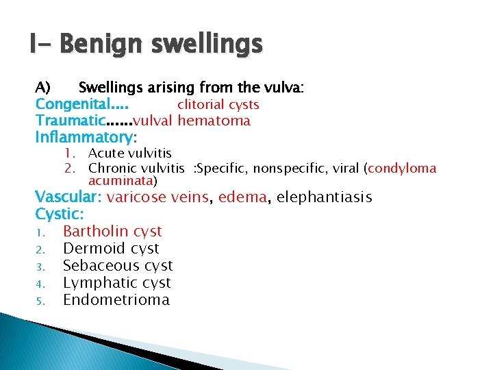 I- Benign swellings A) Swellings arising from the vulva: Congenital. . clitorial cysts Traumatic.