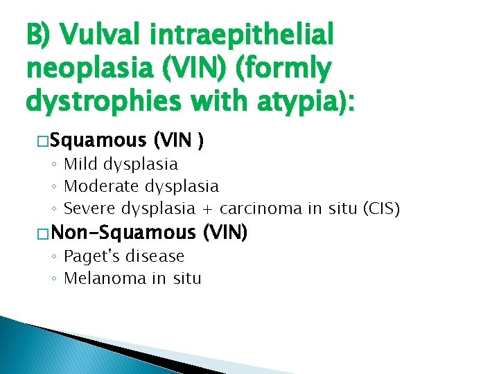 B) Vulval intraepithelial neoplasia (VIN) (formly dystrophies with atypia): � Squamous (VIN ) ◦