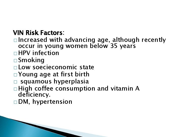 VIN Risk Factors: � Increased with advancing age, although recently occur in young women