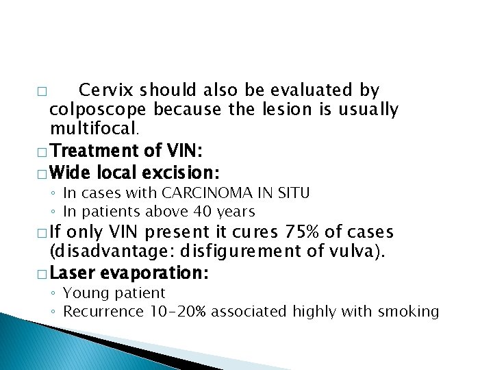 Cervix should also be evaluated by colposcope because the lesion is usually multifocal. �