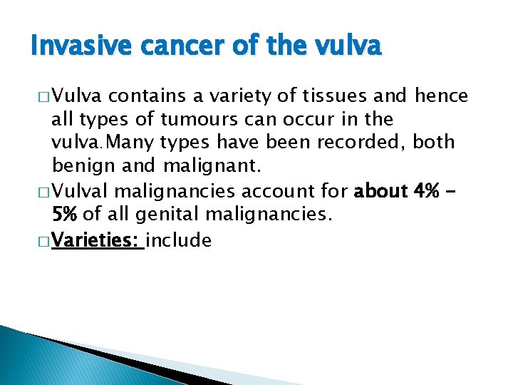 Invasive cancer of the vulva � Vulva contains a variety of tissues and hence