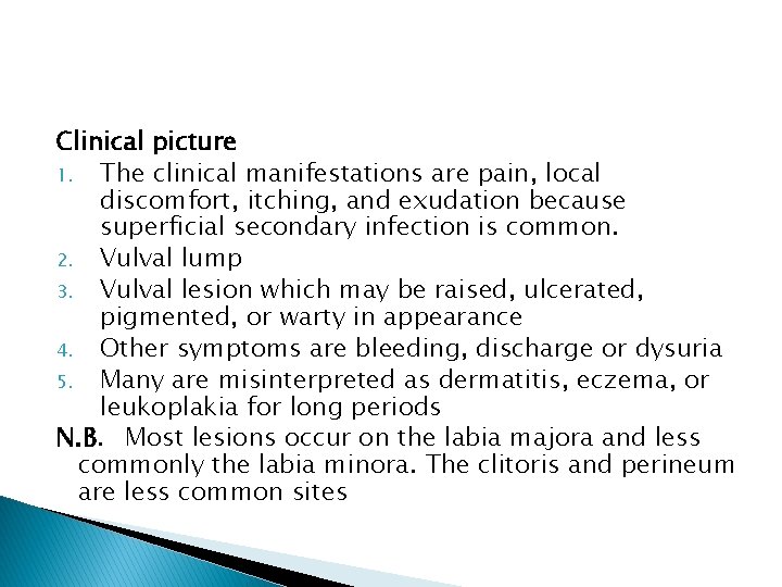 Clinical picture 1. The clinical manifestations are pain, local discomfort, itching, and exudation because
