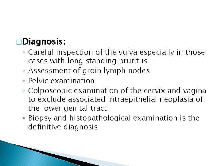 � Diagnosis: ◦ Careful inspection of the vulva especially in those cases with long