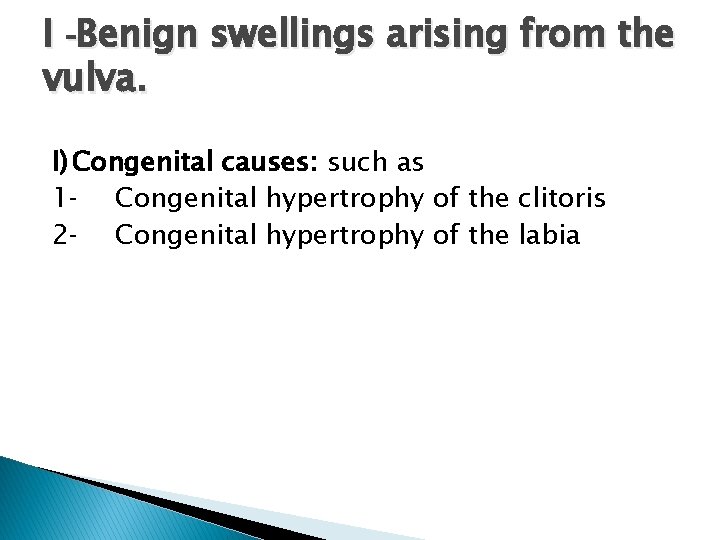 I -Benign swellings arising from the vulva. I) Congenital causes: such as 1‑ Congenital