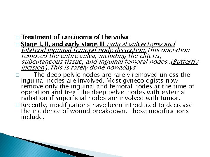 Treatment of carcinoma of the vulva: � Stage I, II, and early stage III: