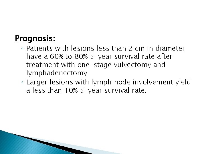 Prognosis: ◦ Patients with lesions less than 2 cm in diameter have a 60%