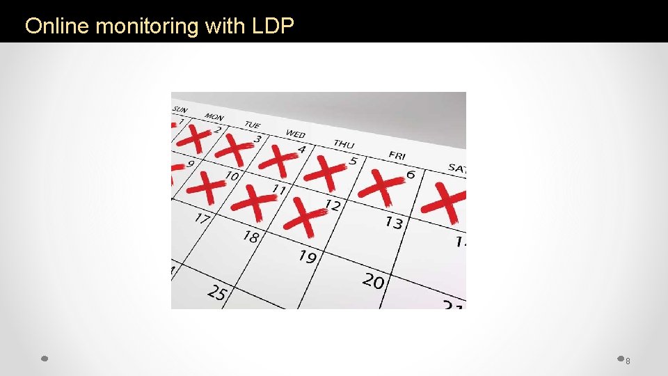 Online monitoring with LDP 8 
