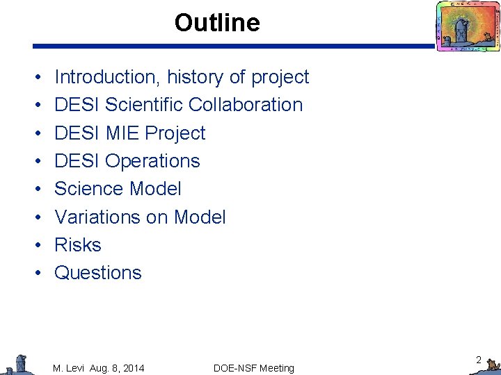 Outline • • Introduction, history of project DESI Scientific Collaboration DESI MIE Project DESI