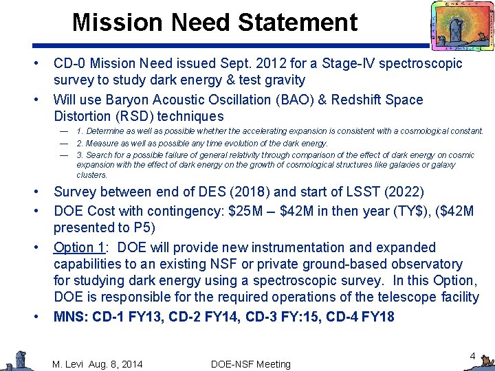 Mission Need Statement • • CD-0 Mission Need issued Sept. 2012 for a Stage-IV