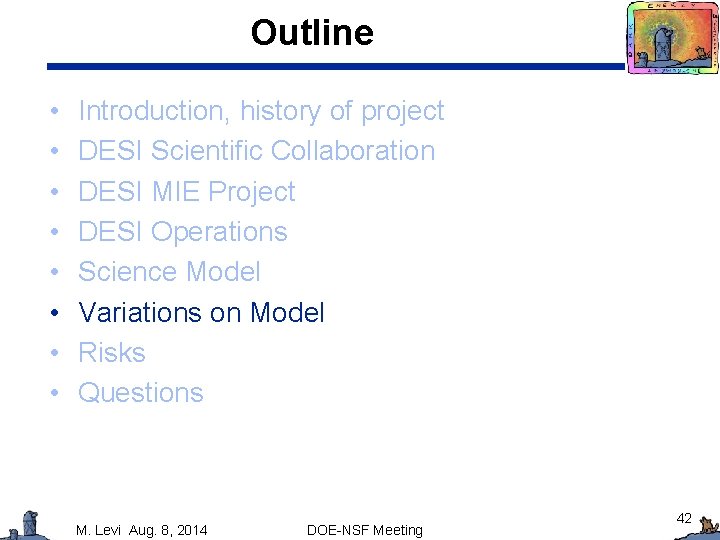 Outline • • Introduction, history of project DESI Scientific Collaboration DESI MIE Project DESI