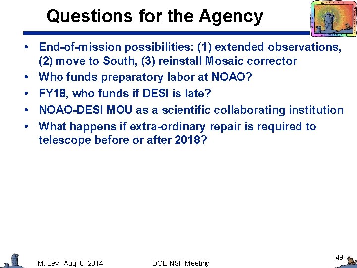 Questions for the Agency • End-of-mission possibilities: (1) extended observations, (2) move to South,