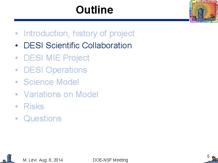 Outline • • Introduction, history of project DESI Scientific Collaboration DESI MIE Project DESI
