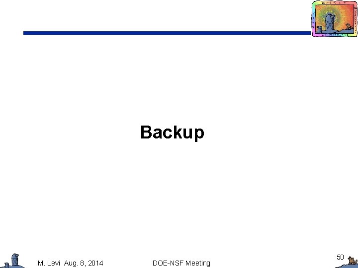 Backup M. Levi Aug. 8, 2014 DOE-NSF Meeting 50 