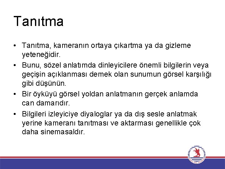 Tanıtma • Tanıtma, kameranın ortaya çıkartma ya da gizleme yeteneğidir. • Bunu, sözel anlatımda