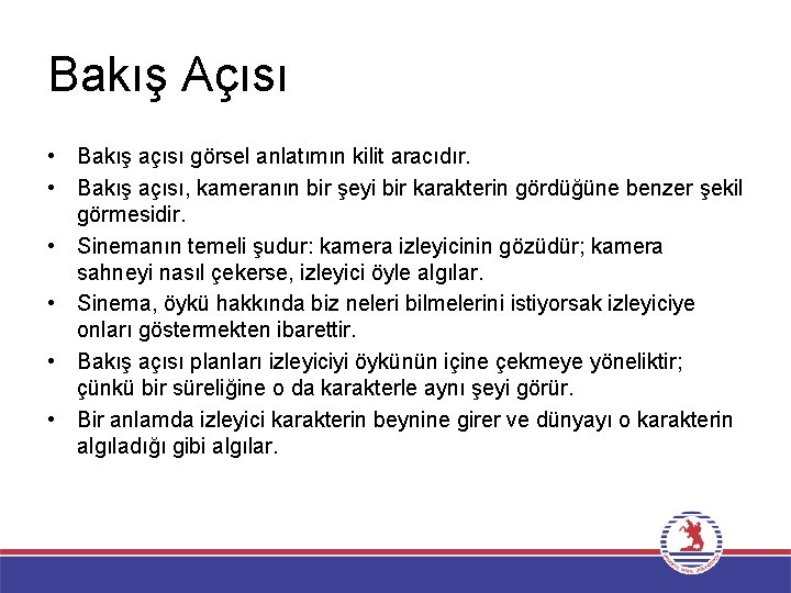 Bakış Açısı • Bakış açısı görsel anlatımın kilit aracıdır. • Bakış açısı, kameranın bir