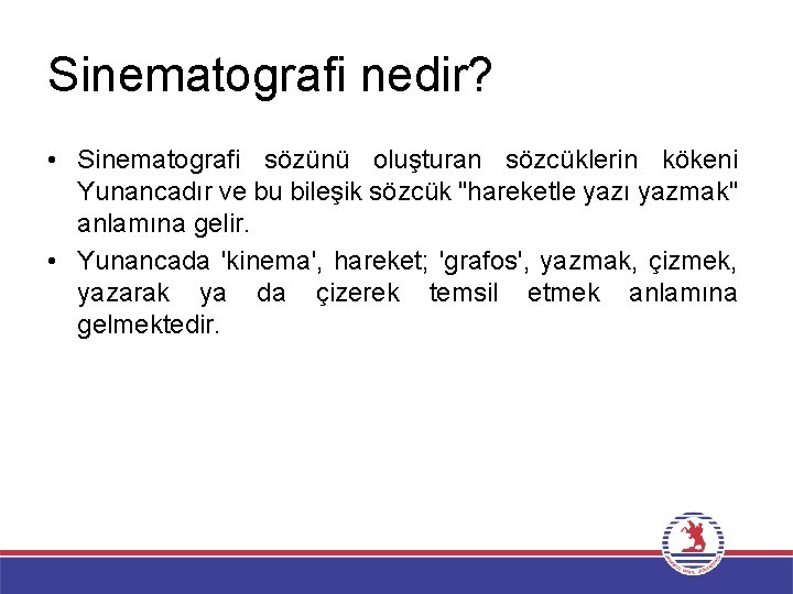 Sinematografi nedir? • Sinematografi sözünü oluşturan sözcüklerin kökeni Yunancadır ve bu bileşik sözcük "hareketle