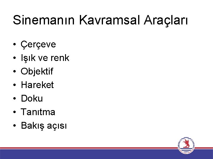 Sinemanın Kavramsal Araçları • • Çerçeve Işık ve renk Objektif Hareket Doku Tanıtma Bakış