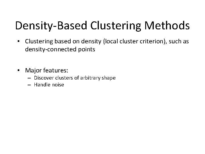 Density-Based Clustering Methods • Clustering based on density (local cluster criterion), such as density-connected