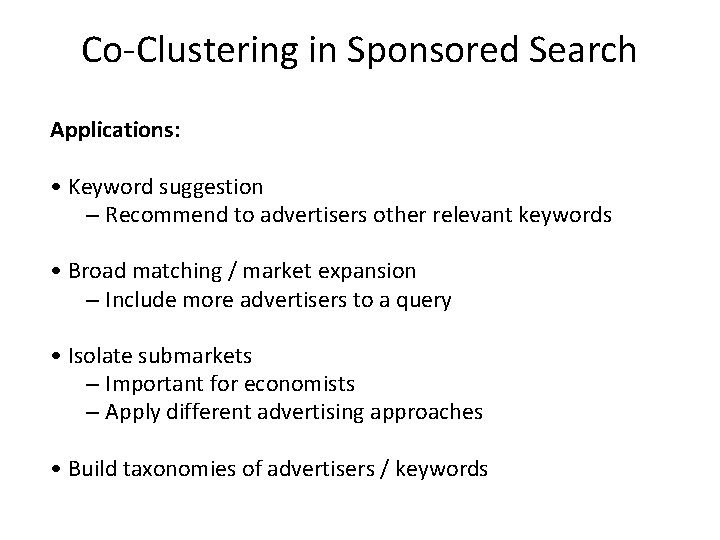 Co-Clustering in Sponsored Search Applications: • Keyword suggestion – Recommend to advertisers other relevant