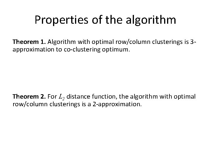 Properties of the algorithm Theorem 1. Algorithm with optimal row/column clusterings is 3 approximation