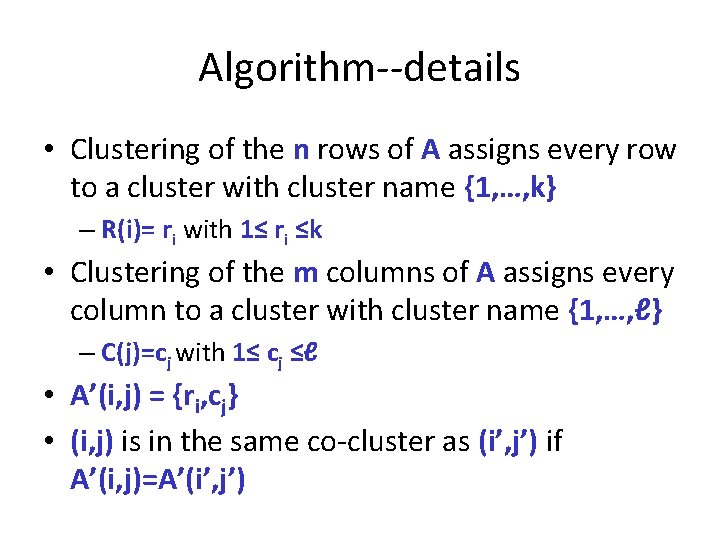 Algorithm--details • Clustering of the n rows of A assigns every row to a