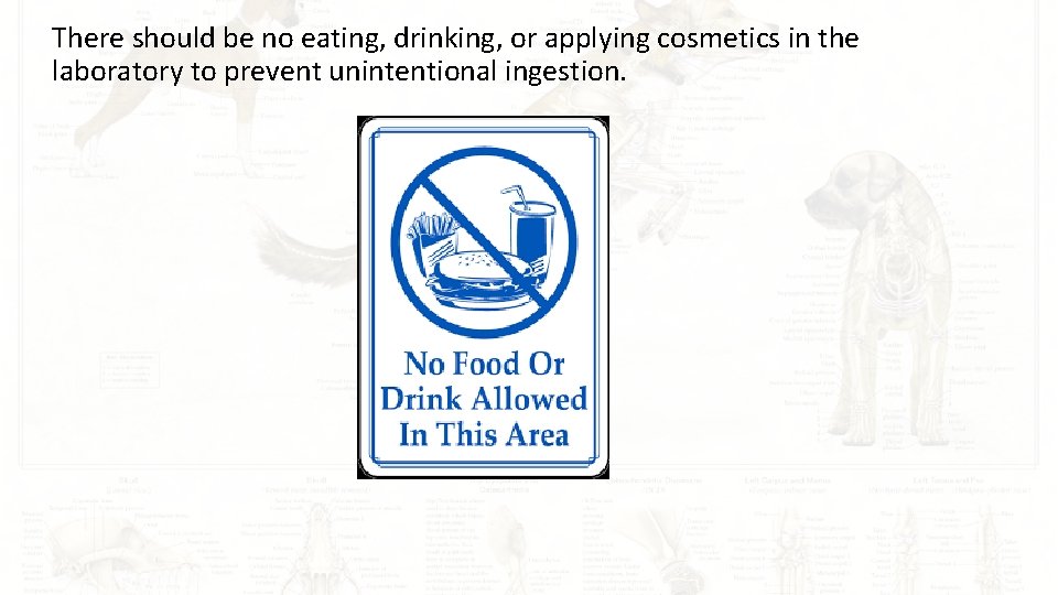 There should be no eating, drinking, or applying cosmetics in the laboratory to prevent